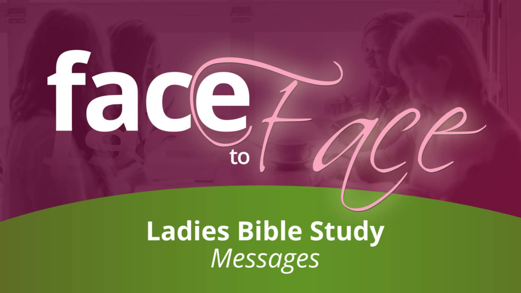Face to Face Ladies Bible Study Message